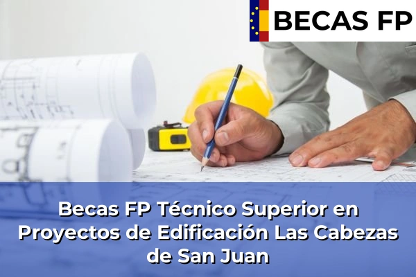 Becas FP Técnico Superior en Proyectos de Edificación en Las Cabezas de San Juan