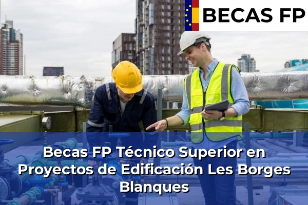 Becas FP Técnico Superior en Proyectos de Edificación en Les Borges Blanques