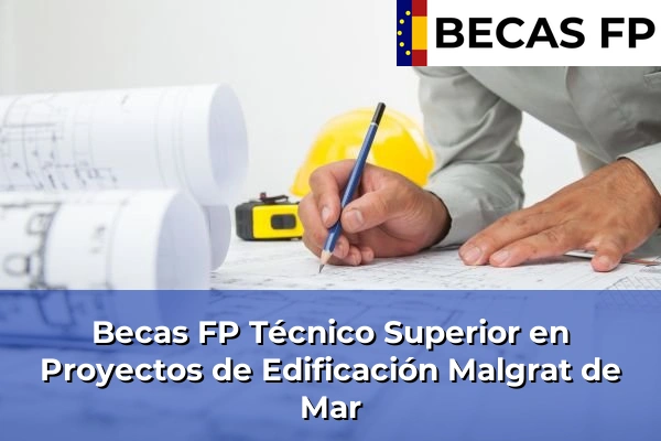 Becas FP Técnico Superior en Proyectos de Edificación en Malgrat de Mar