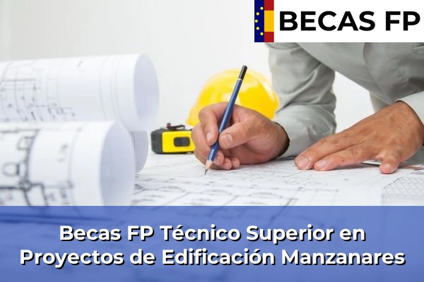 Becas FP Técnico Superior en Proyectos de Edificación en Manzanares