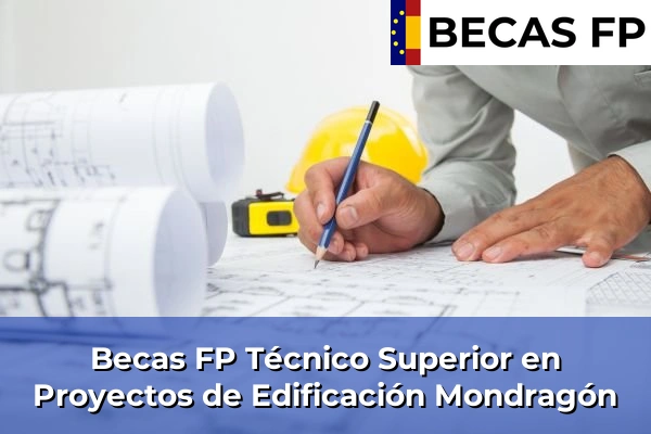 Becas FP Técnico Superior en Proyectos de Edificación en Mondragón