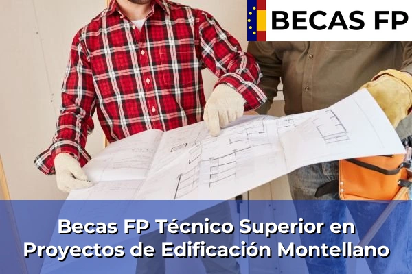 Becas FP Técnico Superior en Proyectos de Edificación en Montellano