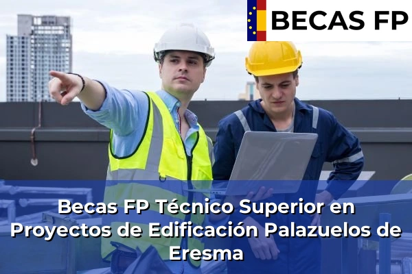 Becas FP Técnico Superior en Proyectos de Edificación en Segovia 6 Becas FP Técnico Superior en Proyectos de Edificación en Palazuelos de Eresma