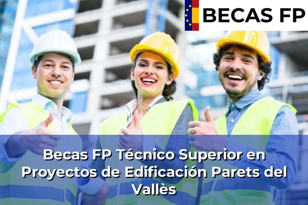 Becas FP Técnico Superior en Proyectos de Edificación en Parets del Vallès