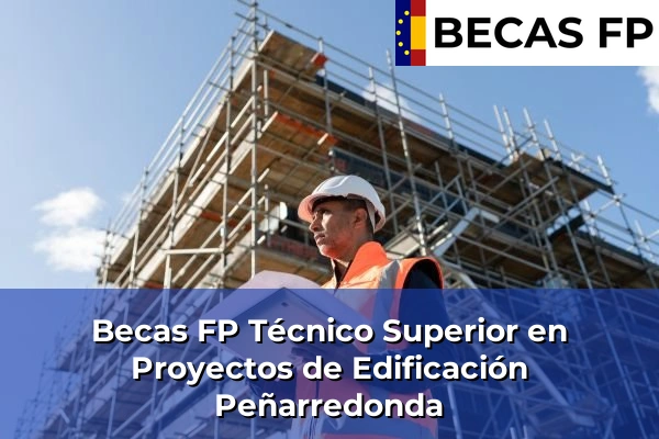 Becas FP Técnico Superior en Proyectos de Edificación en A Coruña 51 Becas FP Técnico Superior en Proyectos de Edificación en Peñarredonda