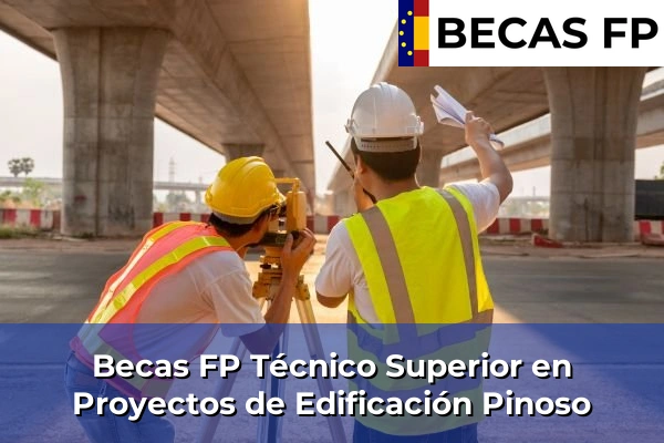 Becas FP Técnico Superior en Proyectos de Edificación en Pinoso