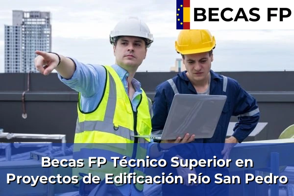 Becas FP Técnico Superior en Proyectos de Edificación en Cádiz 27 Becas FP Técnico Superior en Proyectos de Edificación en Río San Pedro
