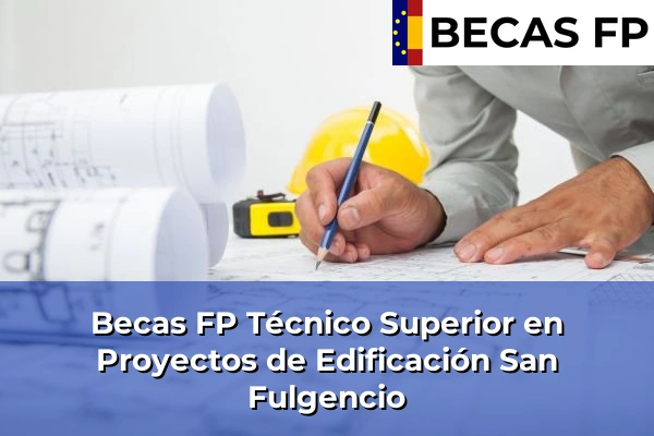 Becas FP Técnico Superior en Proyectos de Edificación en San Fulgencio