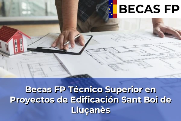Becas FP Técnico Superior en Proyectos de Edificación en Sant Boi de Lluçanès
