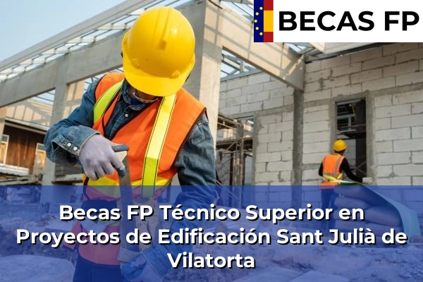 Becas FP Técnico Superior en Proyectos de Edificación en Sant Julià de Vilatorta