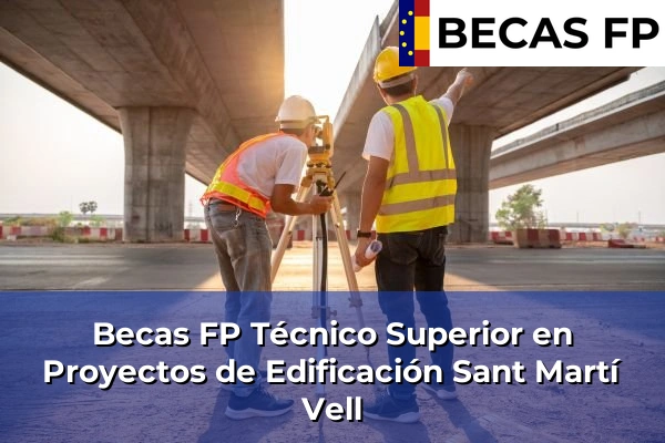 Becas FP Técnico Superior en Proyectos de Edificación en Sant Martí Vell