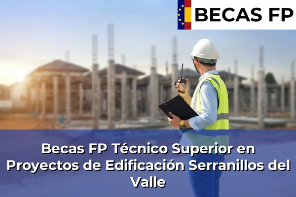 Becas FP Técnico Superior en Proyectos de Edificación en Serranillos del Valle