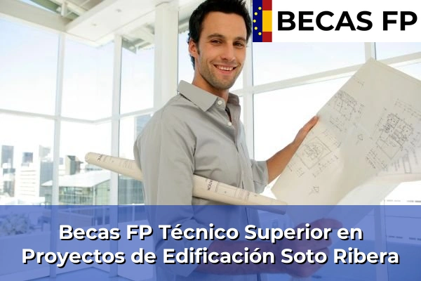 Becas FP Técnico Superior en Proyectos de Edificación en Soto Ribera