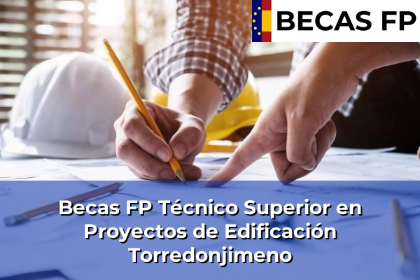 Becas FP Técnico Superior en Proyectos de Edificación en Torredonjimeno