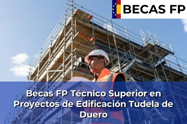 Becas FP Técnico Superior en Proyectos de Edificación en Tudela de Duero