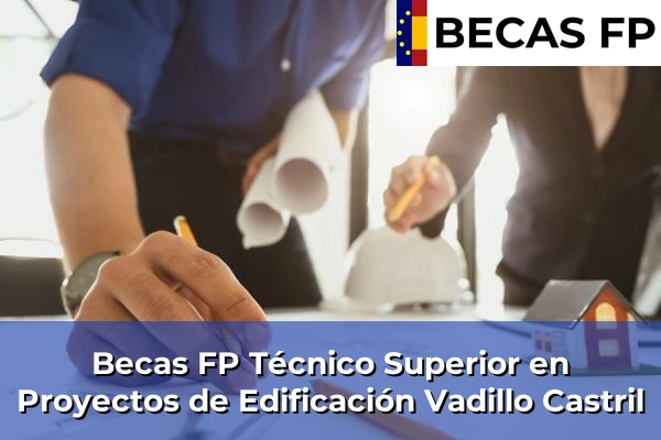 Becas FP Técnico Superior en Proyectos de Edificación en Vadillo Castril