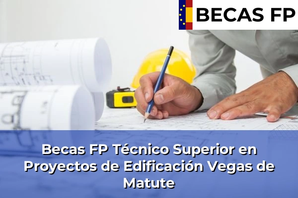 Becas FP Técnico Superior en Proyectos de Edificación en Segovia 11 Becas FP Técnico Superior en Proyectos de Edificación en Vegas de Matute