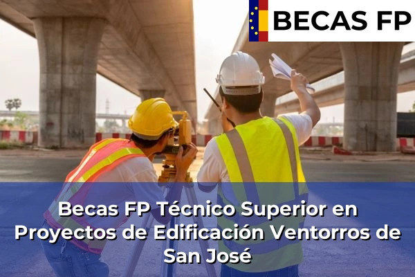 Becas FP Técnico Superior en Proyectos de Edificación en Ventorros de San José