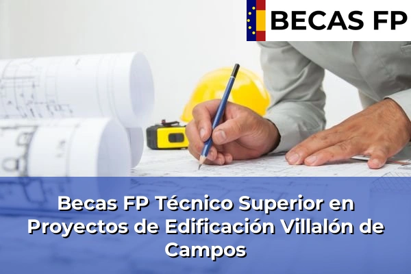 Becas FP Técnico Superior en Proyectos de Edificación en Villalón de Campos