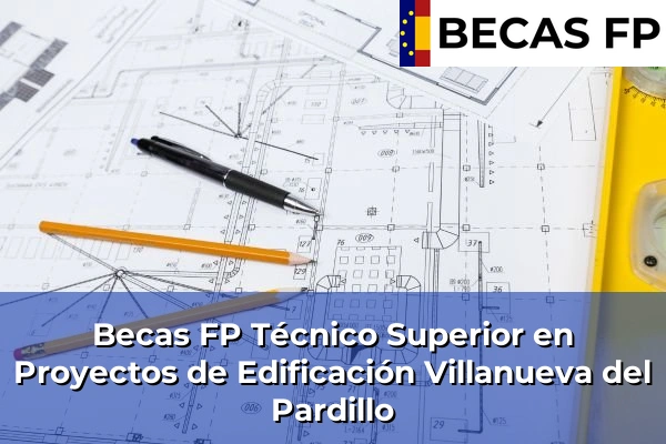 Becas FP Técnico Superior en Proyectos de Edificación en Villanueva del Pardillo