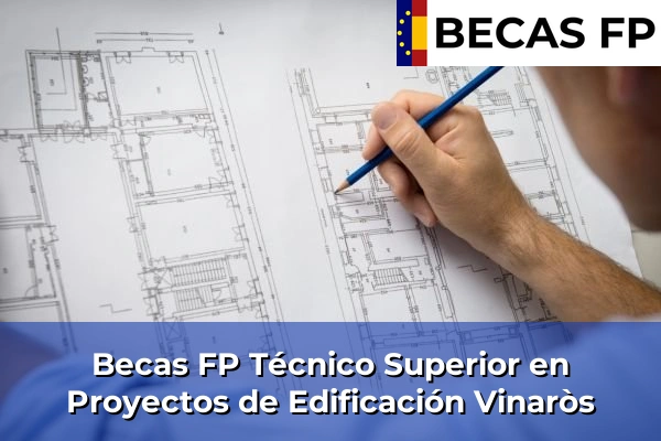 Becas FP Técnico Superior en Proyectos de Edificación en Vinaròs