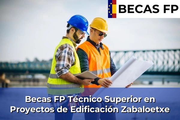 Becas FP Técnico Superior en Proyectos de Edificación en Zabaloetxe