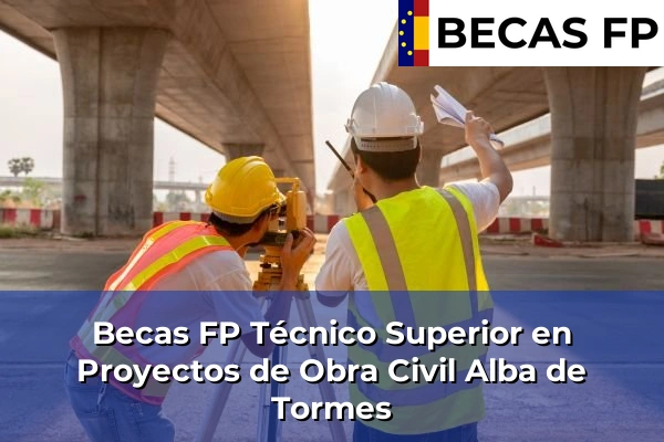 Becas FP Técnico Superior en Proyectos de Obra Civil en Salamanca 2 Becas FP Técnico Superior en Proyectos de Obra Civil en Alba de Tormes