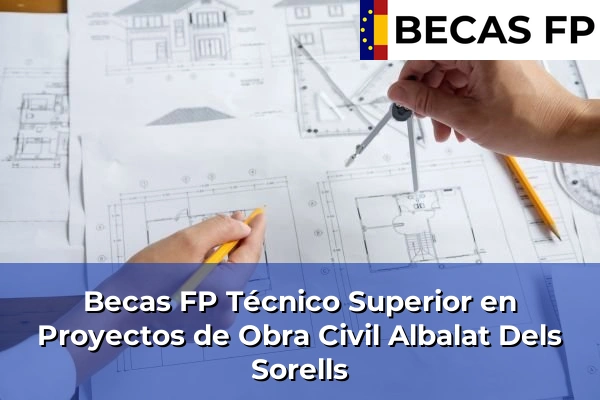 Becas FP Técnico Superior en Proyectos de Obra Civil en Albalat Dels Sorells
