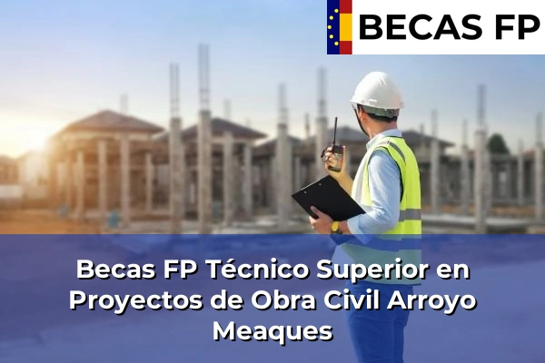 Becas FP Técnico Superior en Proyectos de Obra Civil en Arroyo Meaques