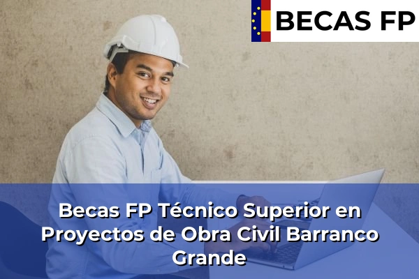 Becas FP Técnico Superior en Proyectos de Obra Civil en Barranco Grande