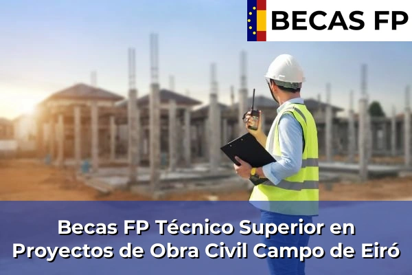 Becas FP Técnico Superior en Proyectos de Obra Civil en Campo de Eiró