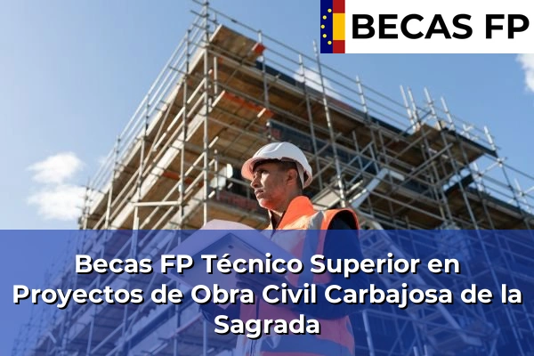 Becas FP Técnico Superior en Proyectos de Obra Civil en Salamanca 7 Becas FP Técnico Superior en Proyectos de Obra Civil en Carbajosa de la Sagrada