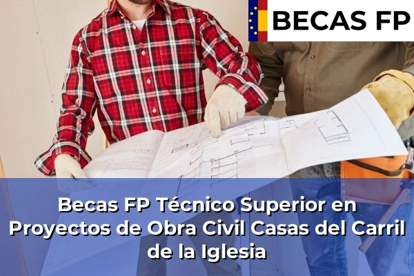 Becas FP Técnico Superior en Proyectos de Obra Civil en Casas del Carril de la Iglesia