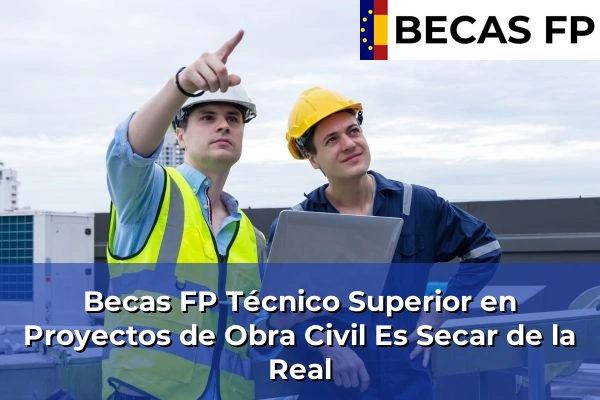 Becas FP Técnico Superior en Proyectos de Obra Civil en Es Secar de la Real