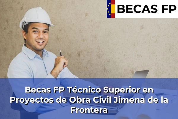 Becas FP Técnico Superior en Proyectos de Obra Civil en Jimena de la Frontera