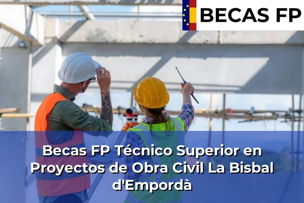 Becas FP Técnico Superior en Proyectos de Obra Civil en La Bisbal d'Empordà