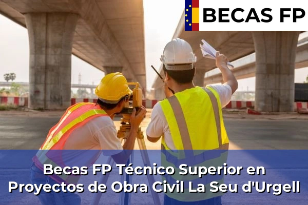 Becas FP Técnico Superior en Proyectos de Obra Civil en La Seu d'Urgell