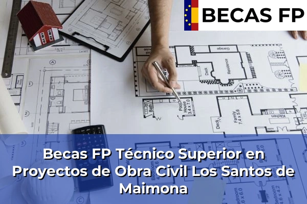 Becas FP Técnico Superior en Proyectos de Obra Civil en Los Santos de Maimona