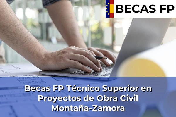 Becas FP Técnico Superior en Proyectos de Obra Civil en Montaña-Zamora