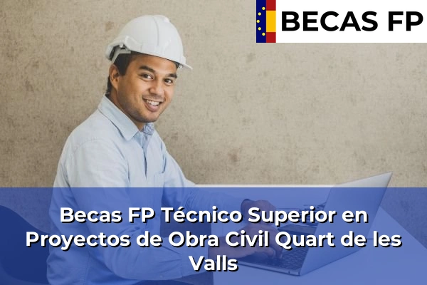 Becas FP Técnico Superior en Proyectos de Obra Civil en Quart de les Valls