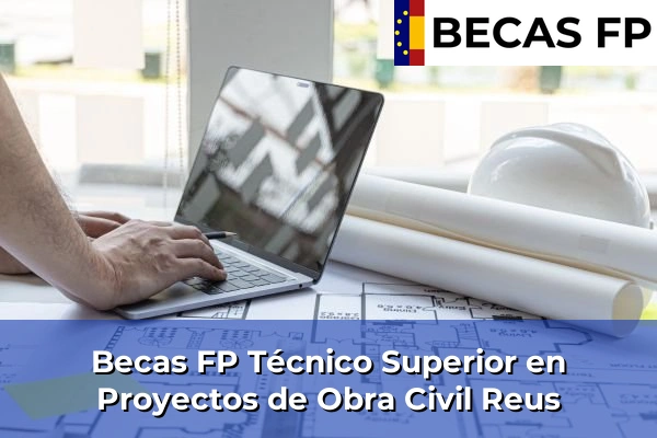 Becas FP Técnico Superior en Proyectos de Obra Civil en Reus