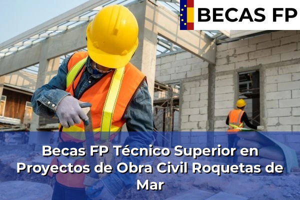 Becas FP Técnico Superior en Proyectos de Obra Civil en Almería 37 Becas FP Técnico Superior en Proyectos de Obra Civil en Roquetas de Mar
