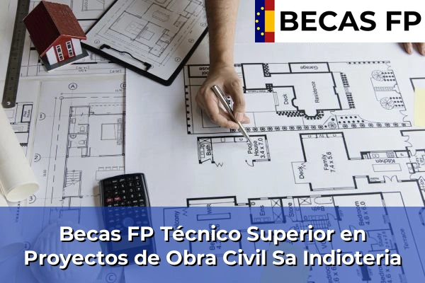 Becas FP Técnico Superior en Proyectos de Obra Civil en Sa Indioteria