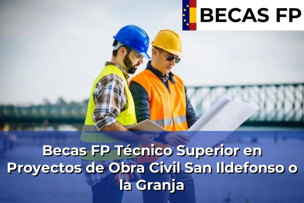 Becas FP Técnico Superior en Proyectos de Obra Civil en San Ildefonso o la Granja