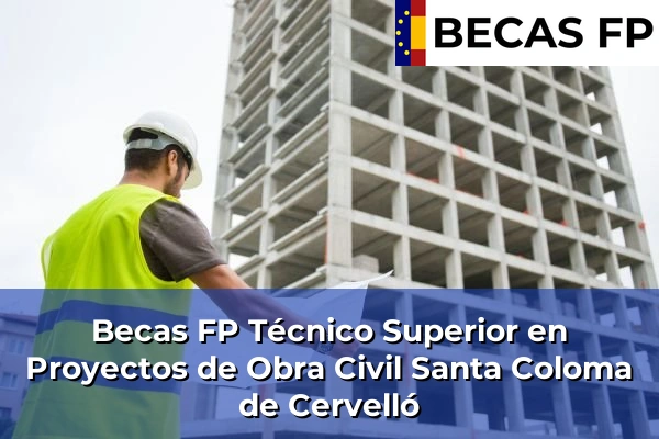 Becas FP Técnico Superior en Proyectos de Obra Civil en Santa Coloma de Cervelló