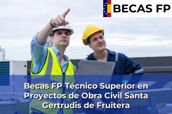 Becas FP Técnico Superior en Proyectos de Obra Civil en Santa Gertrudis de Fruitera