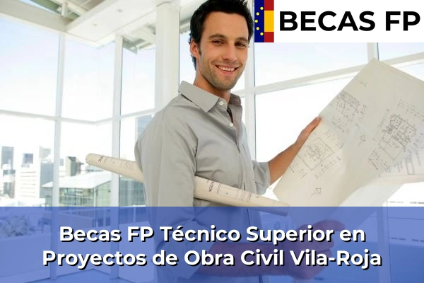 Becas FP Técnico Superior en Proyectos de Obra Civil en Vila-Roja