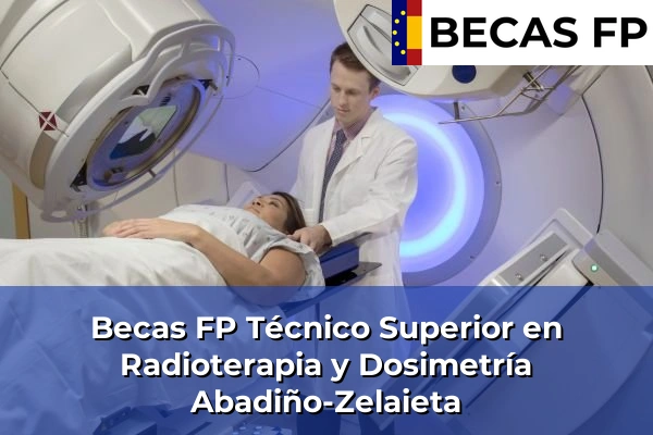 Becas FP Técnico Superior en Radioterapia y Dosimetría en Abadiño-Zelaieta