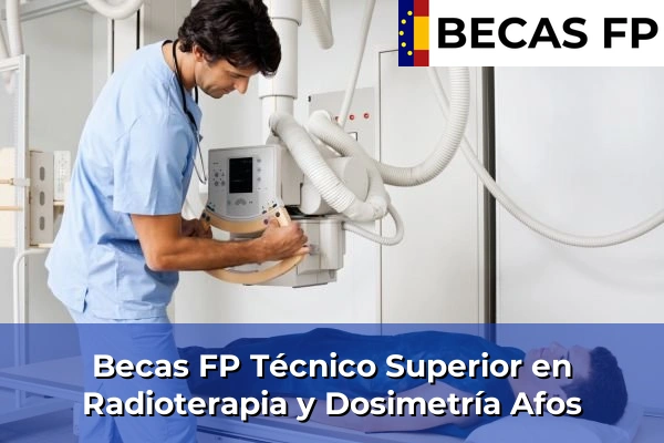 Becas FP Técnico Superior en Radioterapia y Dosimetría en Afos