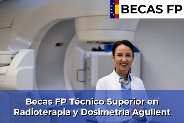 Becas FP Técnico Superior en Radioterapia y Dosimetría en Agullent